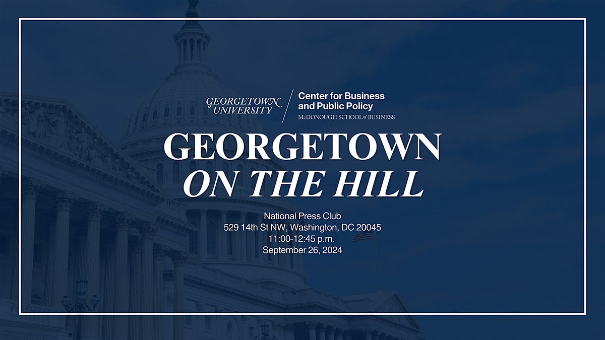 Georgetown on the Hill - Current Trade Policy Challenges and Opportunities: the Path(s) Forward