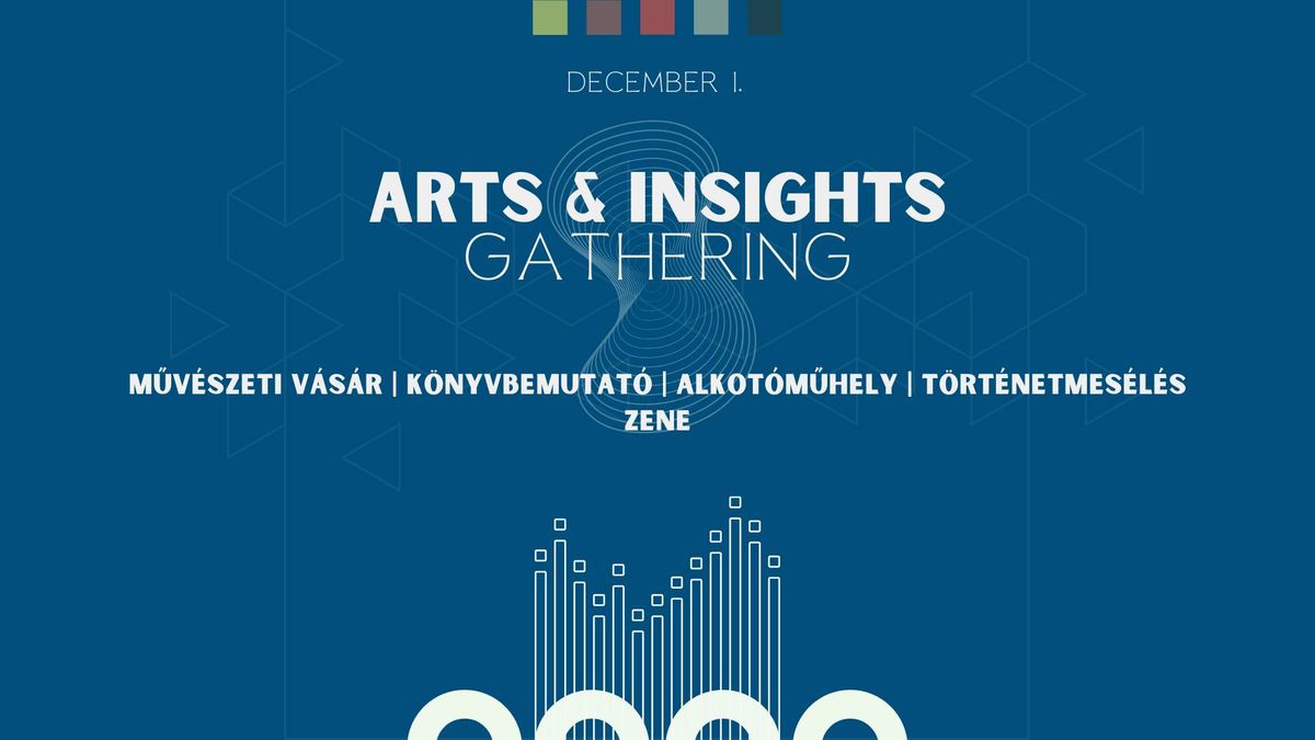 Arts & Insights Gathering (m\u0171v\u00e9szeti v\u00e1s\u00e1r | k\u00f6nyvbemutat\u00f3 | alkot\u00f3m\u0171hely | zene)