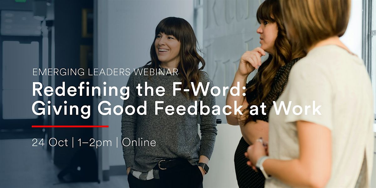 Redefining the F-Word: Giving Good Feedback at Work