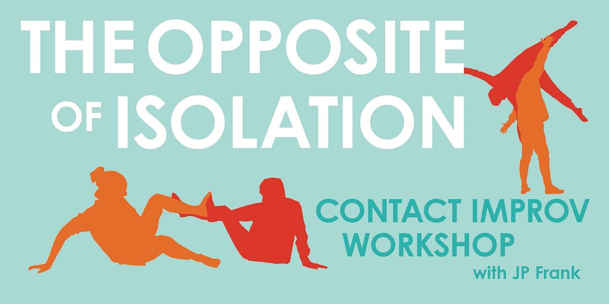 The Opposite of Isolation: Contact Improv Workshop