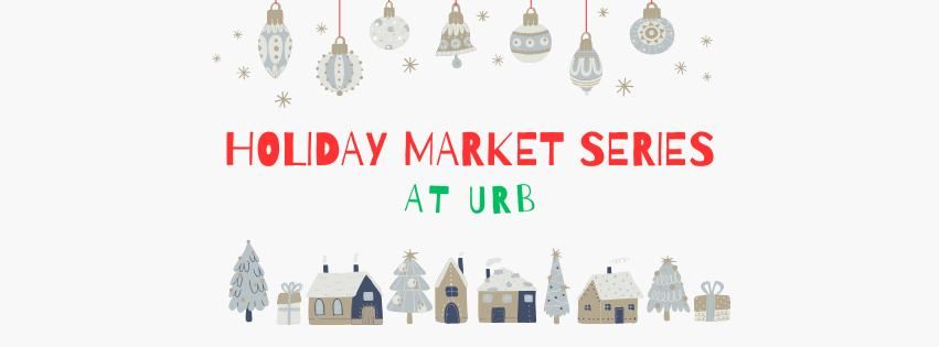 Holiday Markets @ URB! \ud83c\udf84\ud83c\udf81