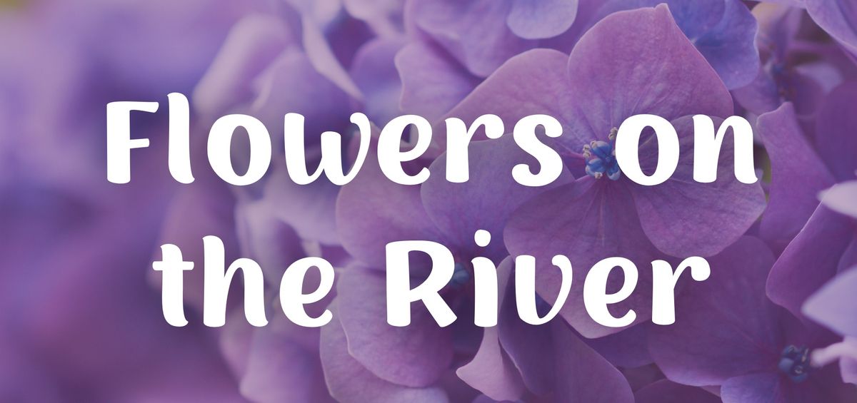 Flowers on the River 2024