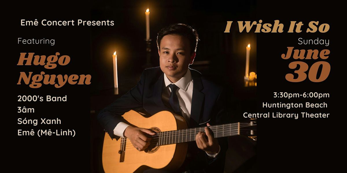 "Em\u00ea Concert: I Wish It So" Starring Hugo Nguyen