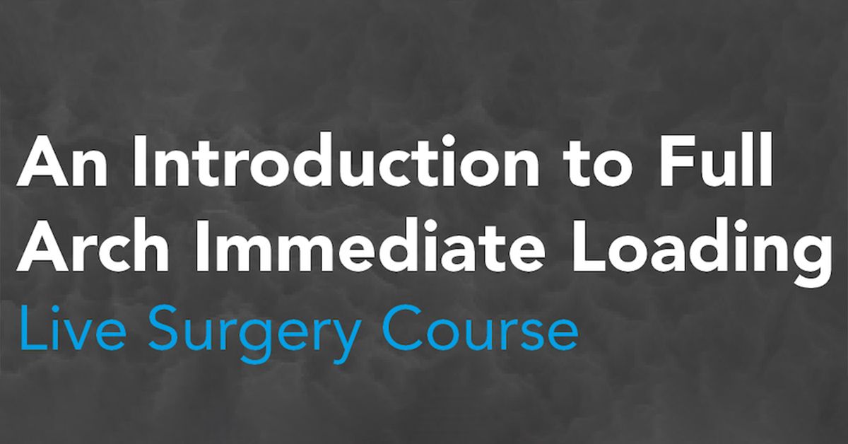 An Introduction to Full Arch Immediate Loading - Live Surgery Course