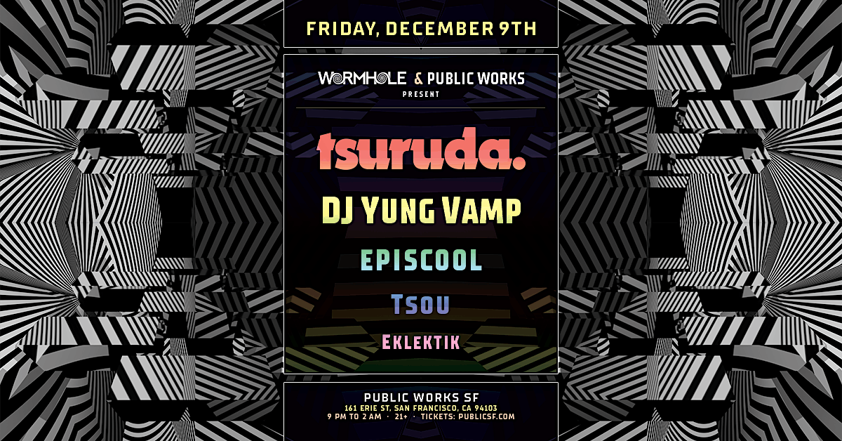 Wormhole with tsuruda., DJ Yung Vamp, Episcool, Tsou, Eklektik, Public ...
