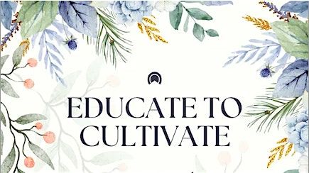 EDUCATE TO CULTIVATE