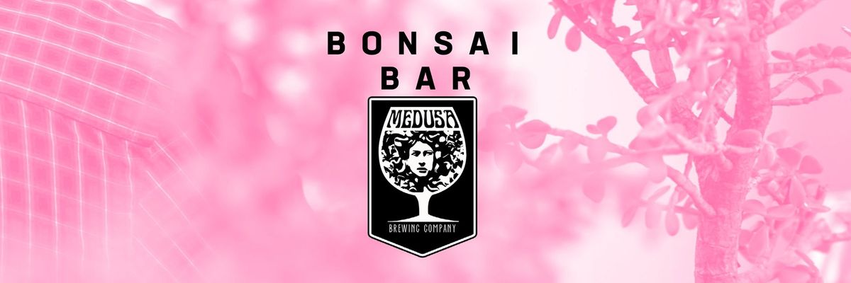 Bonsai Bar @ Medusa Brewing Company