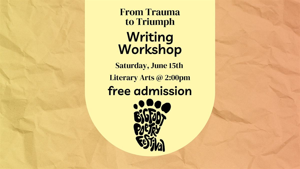 Bigfoot Poetry Festival: From Trauma to Triumph Workshop