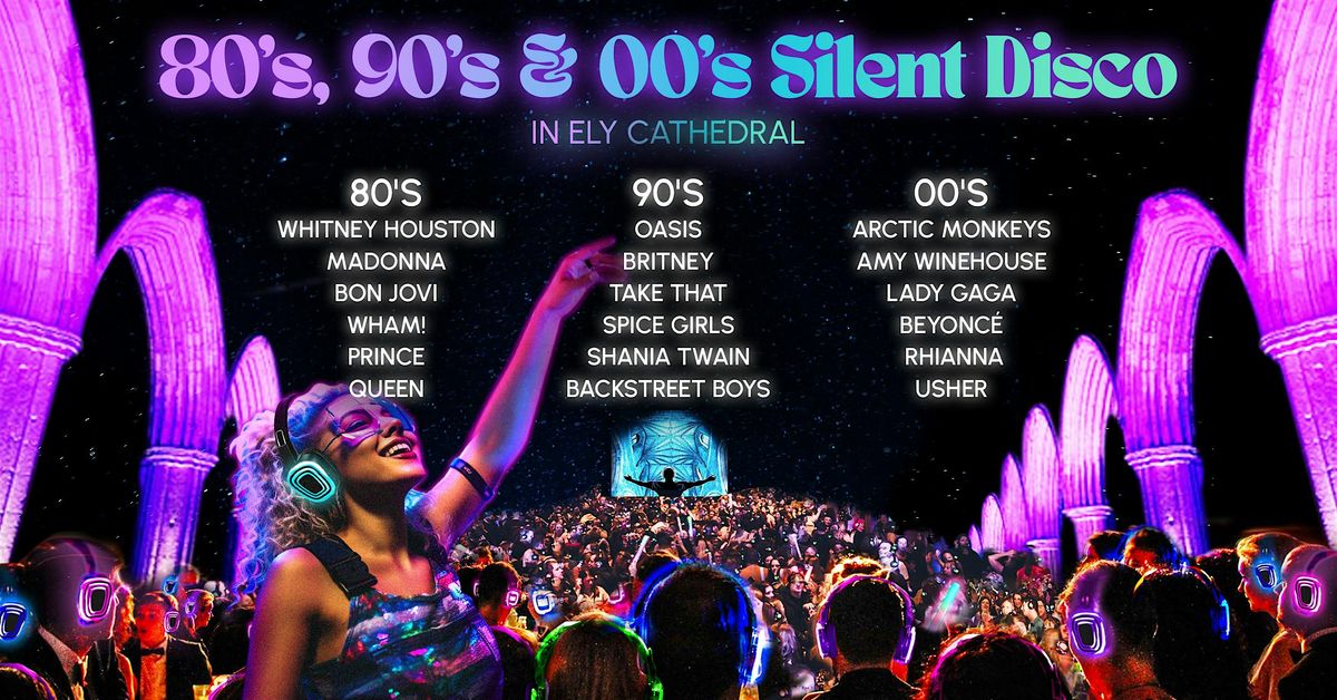 80s, 90s & 00s Silent Disco in Ely Cathedral - Fri 6th Sept (SOLD OUT)