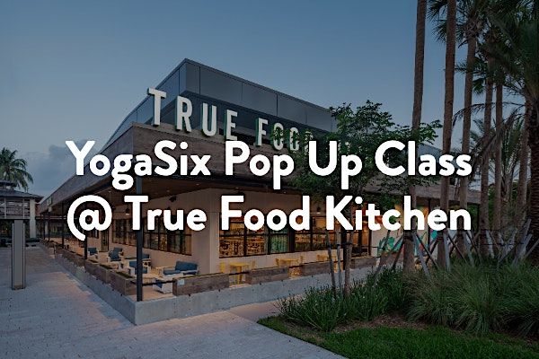 YogaSix Pop Up Class + True Food Kitchen