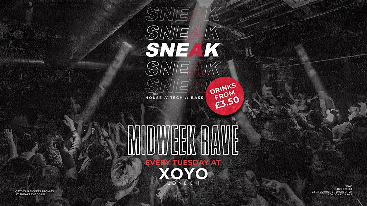 SNEAK RAVE @ XOYO EVERY TUESDAY