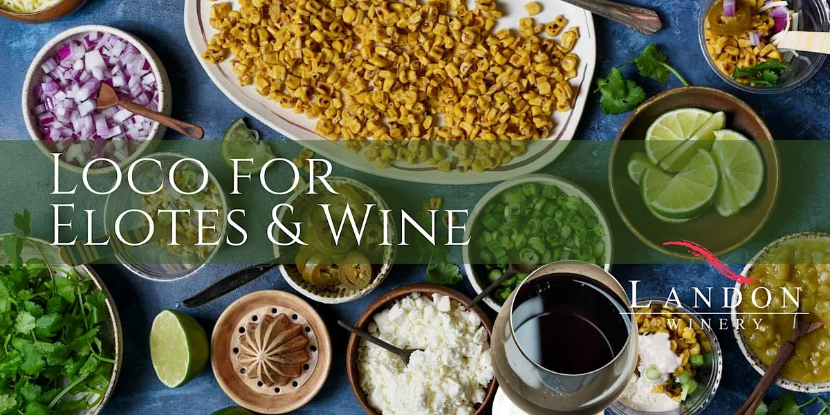 Loco for Elotes! & Wine at Landon Winery at The Sound, Landon Winery