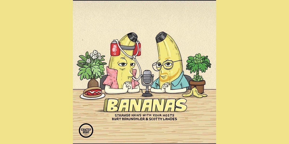 Bananas Podcast \/\/ LIVE!