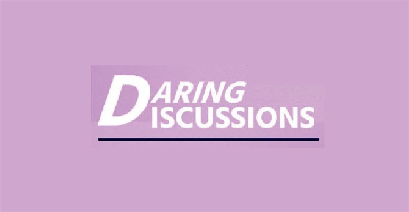 Daring Discussions: TOPIC TBD