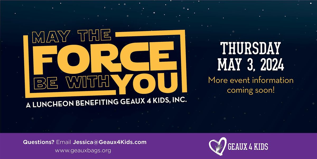 May The Force Be With You Luncheon Benefiting Geaux 4 Kids: May 2, 2025