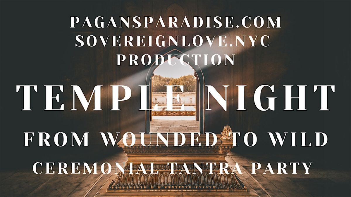 Temple Night: From Wounded to Wild (Ceremonial Tantra Party)