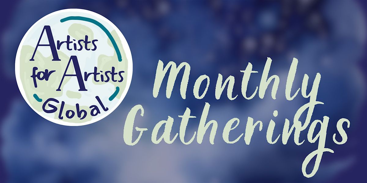 Artists for Artists Global:  Monthly Gatherings