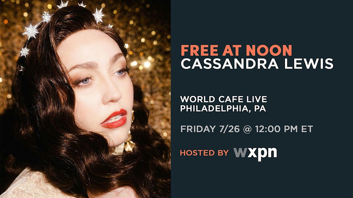 WXPN Free At Noon with CASSANDRA LEWIS