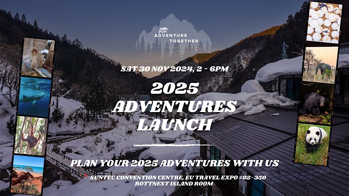 Plan your 2025 Adventures with us! Adventure Together Sg, 2025 Trips Launch