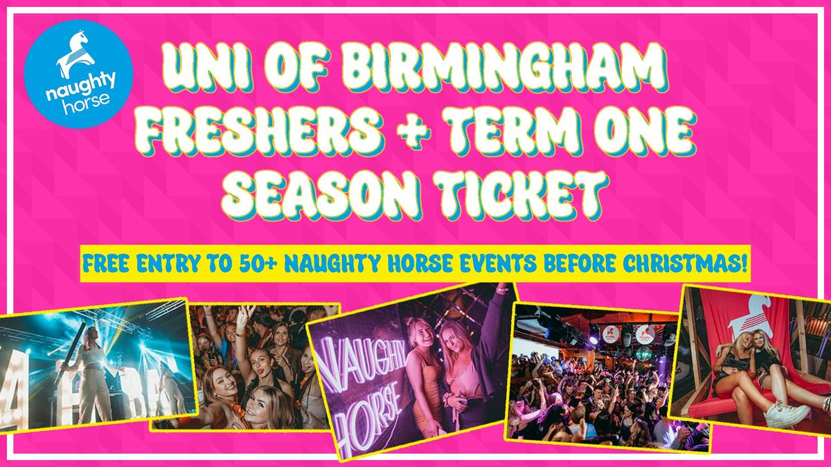 Uni of Birmingham Freshers + Term 1 Season Ticket = 50+ EVENTS [Naughty Horse]