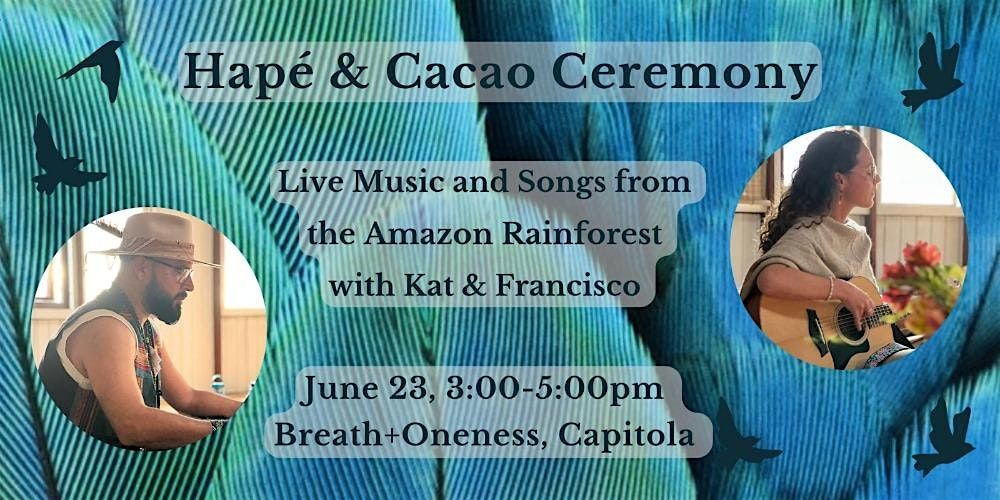 Hapé & Cacao Ceremony with Live Music and Songs from the Amazon ...