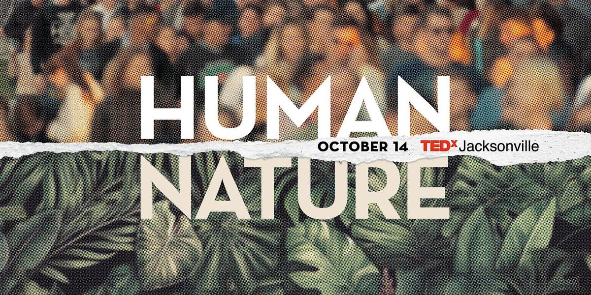 TEDxJacksonville Conference 2023: Human\/Nature