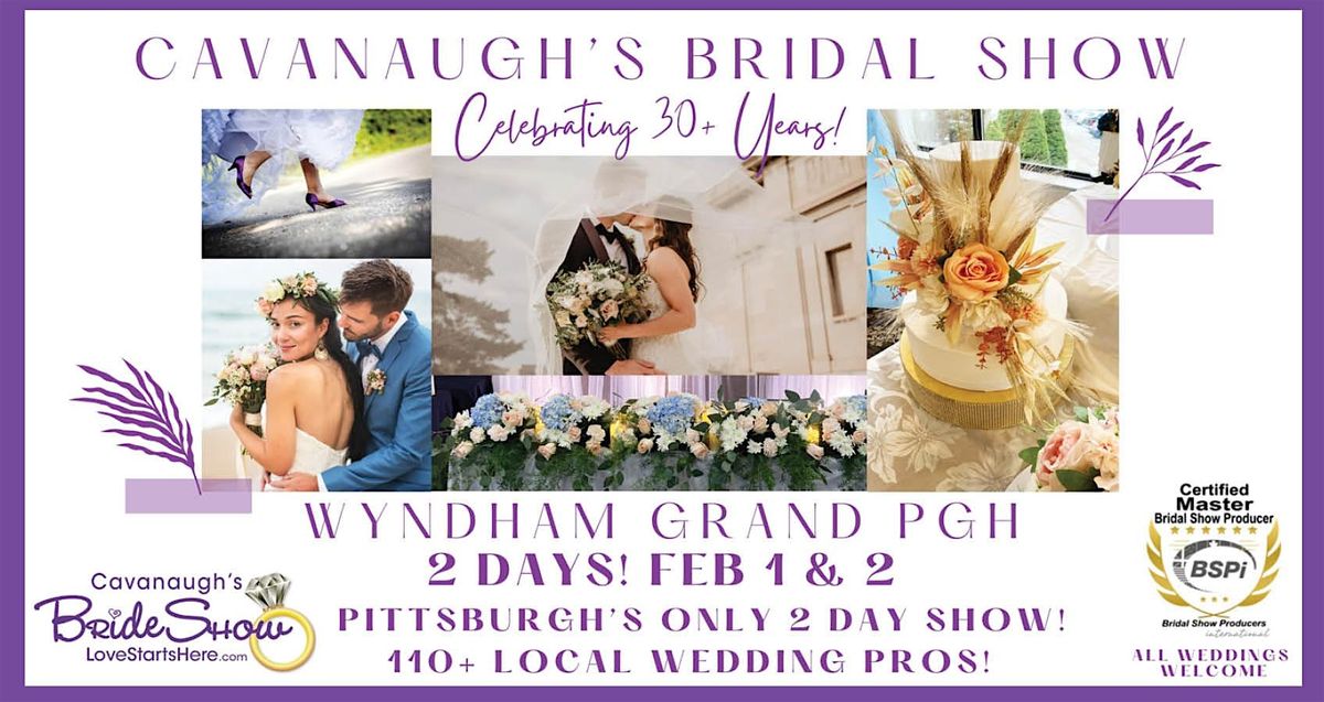 Cavanaughs Wedding Show Wyndham Grand PGH, Feb 1-2 Good Either Day