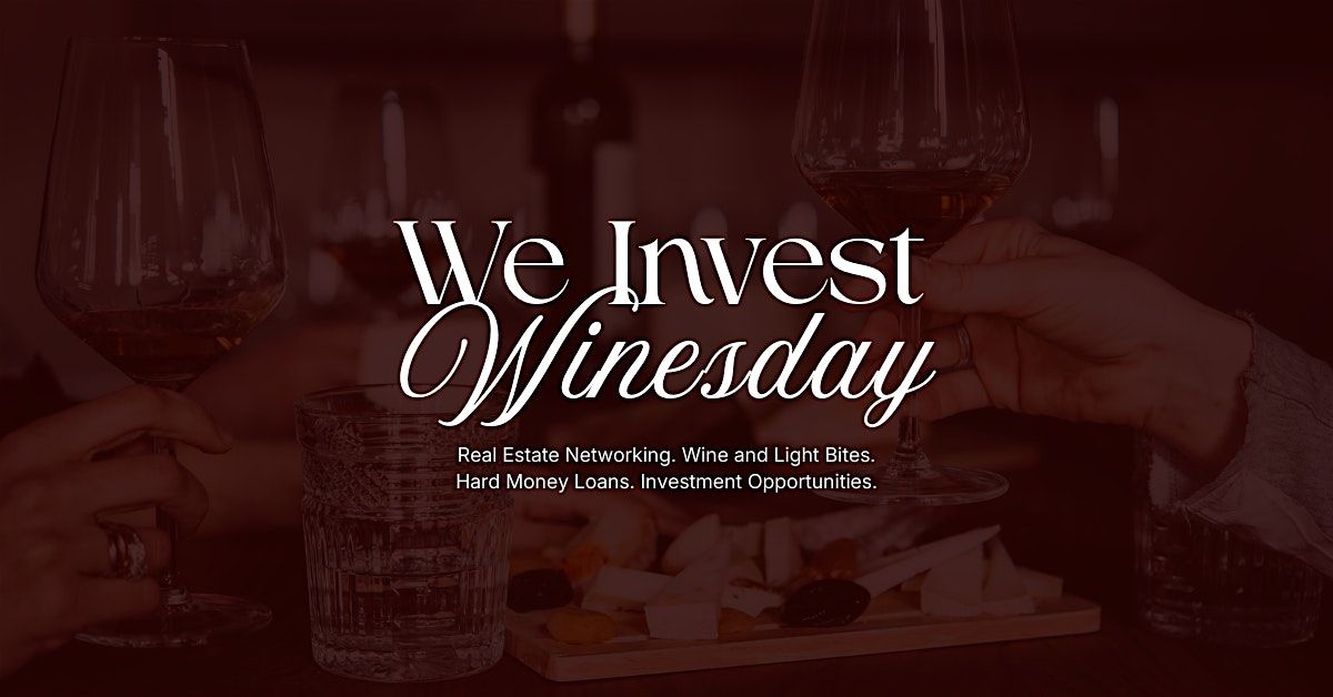 We Invest Winesday - Real Estate Networking & Wine Tasting