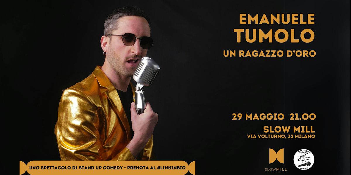 29.05  Emanuele Tumolo - "Un ragazzo d'oro" Stand Up Comedy Show @Slow Mill