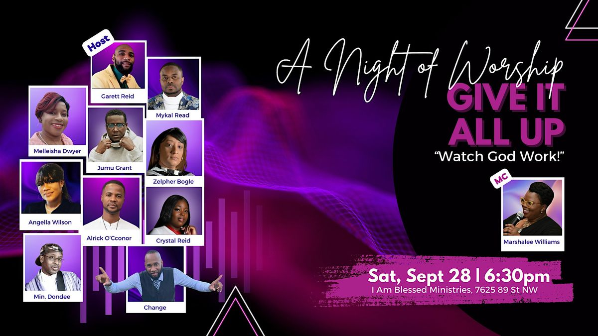 A Night of Worship "Give It All Up & Watch God Work!"