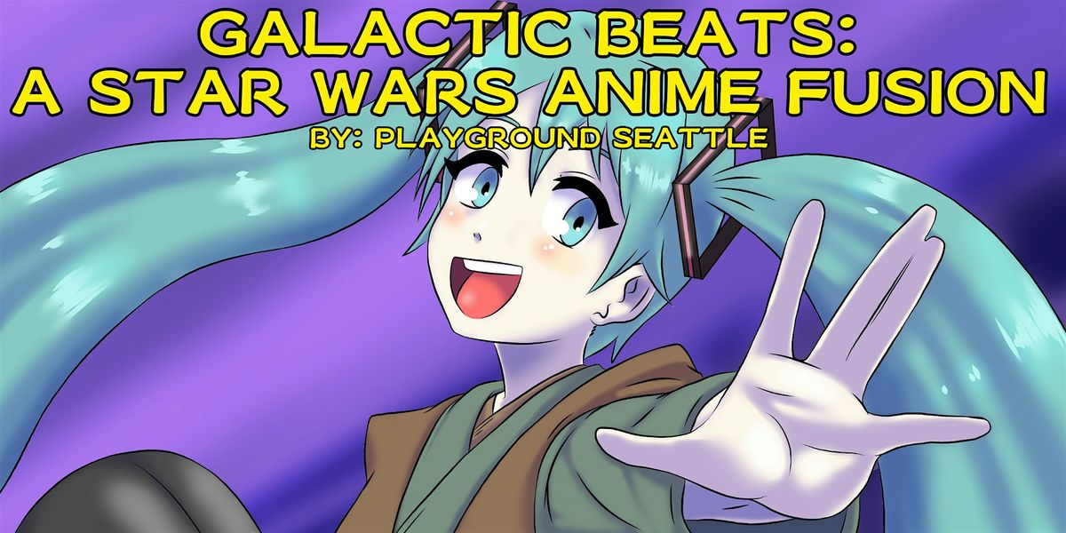 Galactic Beats: A Star Wars Anime Fusion - Presented by Playground Seattle