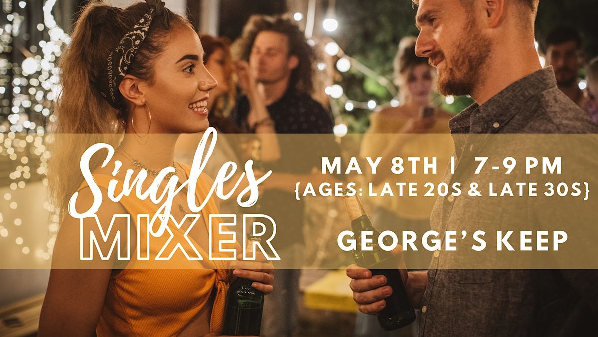 5\/8 - Singles Mixer at George's Keep (Ages: Late 20s-Late 30s)