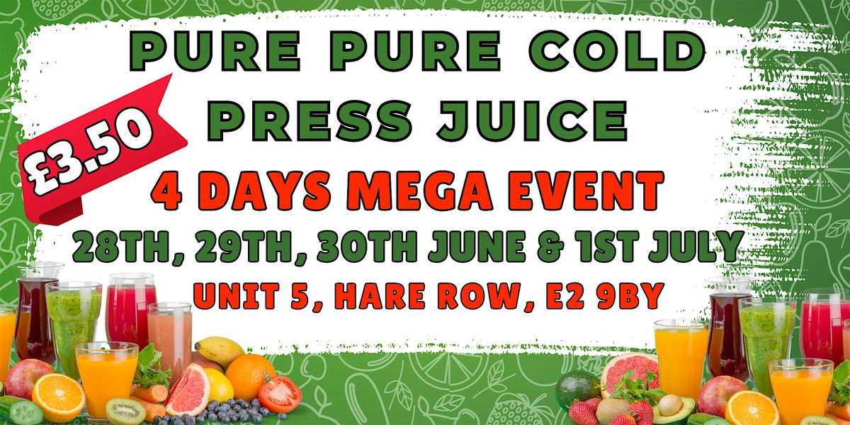 PURE COLD PRESS JUICE EVENT @HACKNEY 28TH, 29TH, 30TH JUNE & 1ST JULY