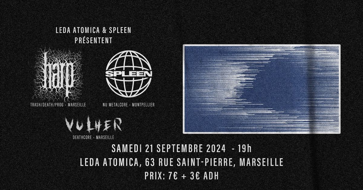 HARP + SPLEEN + VULHER - @LEDA ATOMICA, MARSEILLE - SAMEDI 21 SEPTEMBRE 2024