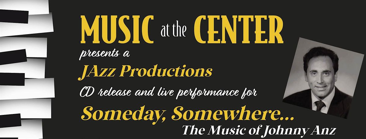 "Someday, Somewhere..." ~ The Music of Johnny Anz CD release concert