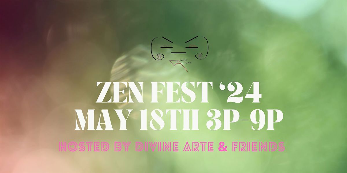Zen Fest 2024 ATL Hosted By Divine Arte and Friends