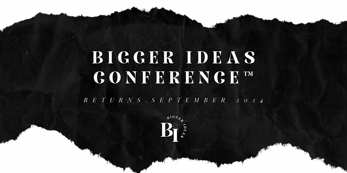 Bigger Idea Conference\u2122  2024