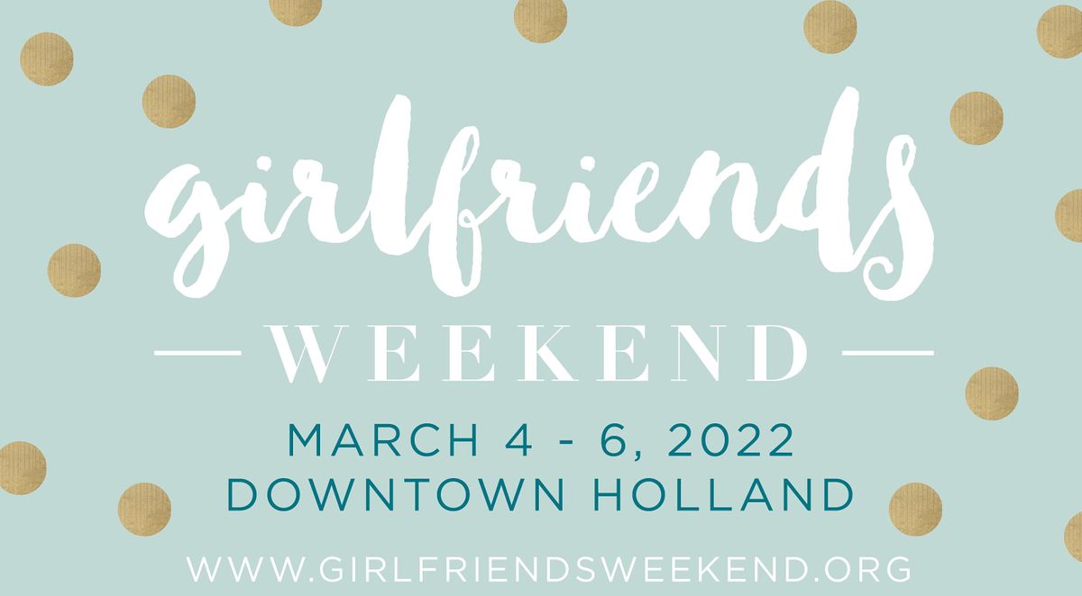 Girlfriends Weekend 2022, Downtown Holland, 4 March to 6 March