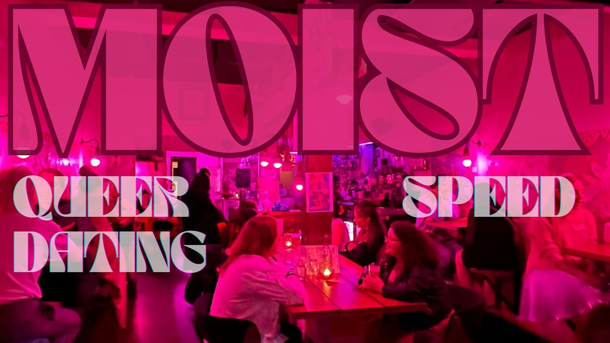 MOIST - SAPPHIC SPEED DATING