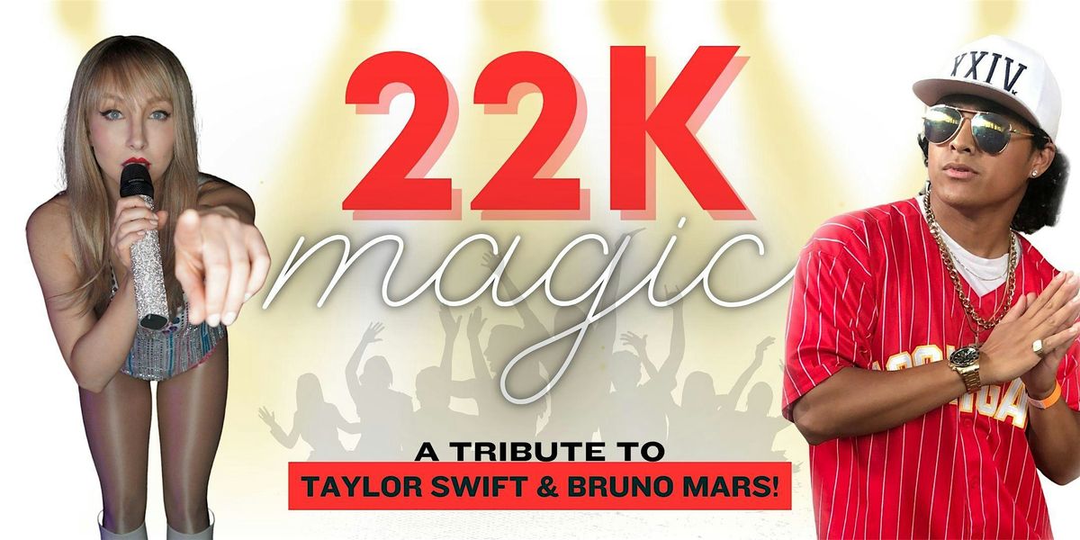 22K Magic: A Tribute to Taylor Swift & Bruno Mars!