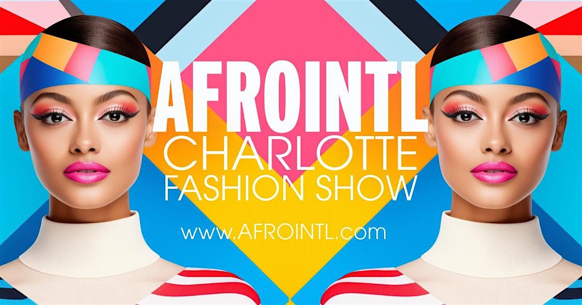 AFROINTL FASHION SHOW CHARLOTTE