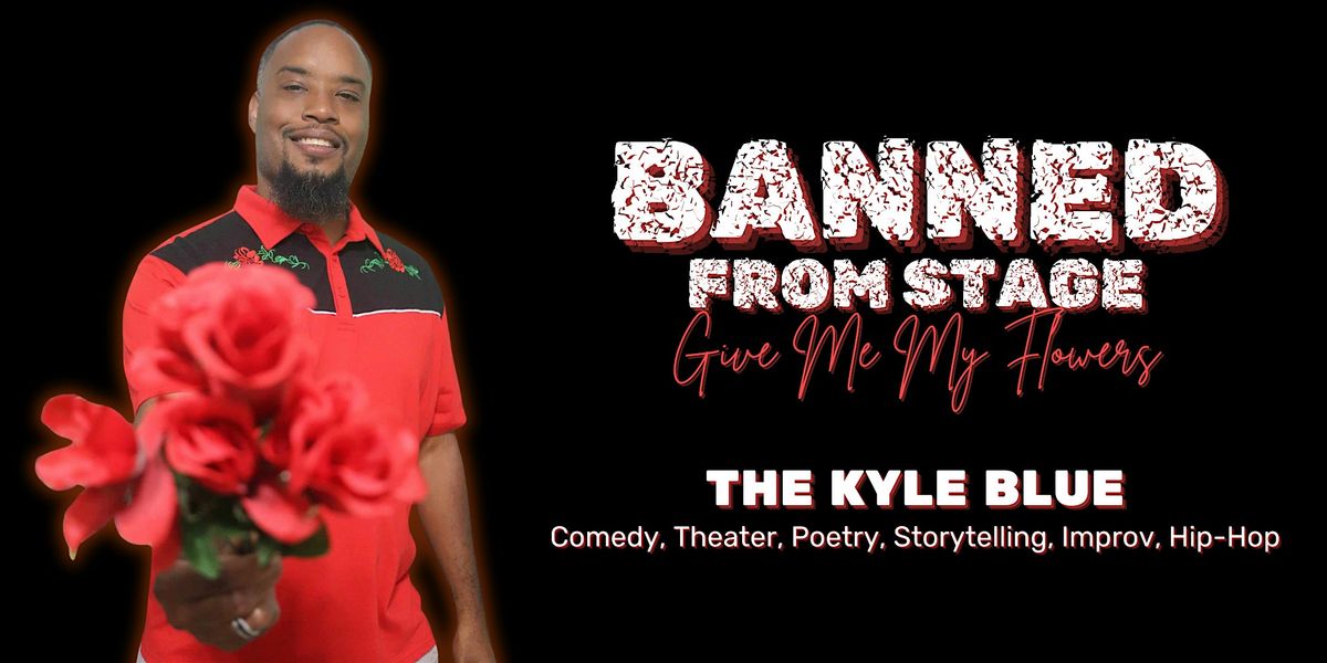 Saturday Comedy - The Kyle Blue: Banned From Stage - Give Me My Flowers