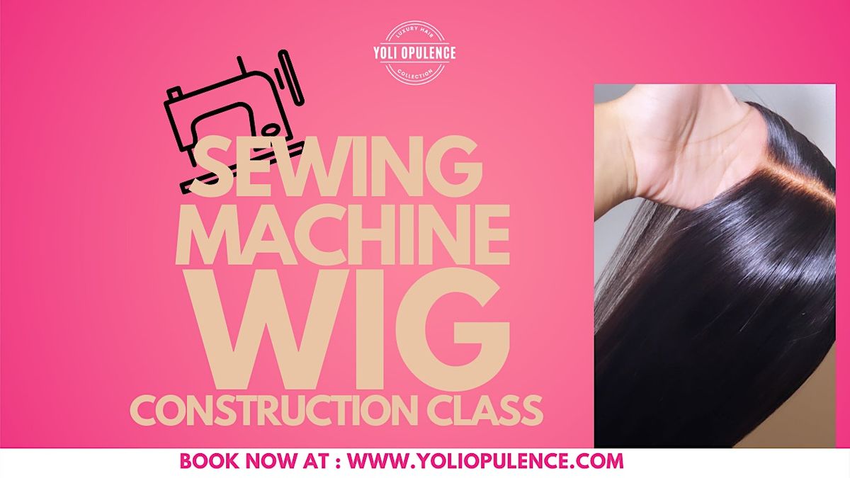 Atlanta Hands on Sewing Machine Wig Making Class by Yoli, Yoli Opulence