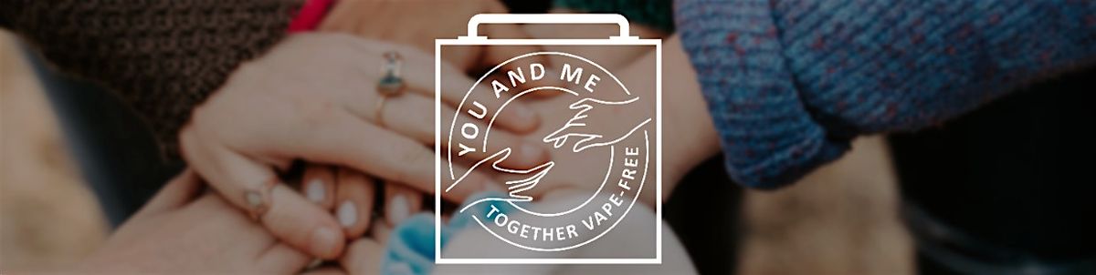 You & Me, Together Vape-Free Curriculum Training