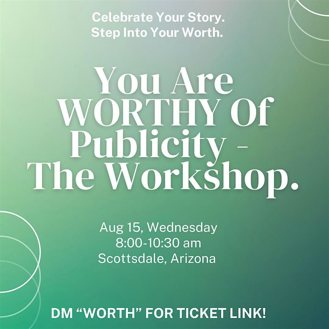 You Are Worthy Of Publicity - The Workshop