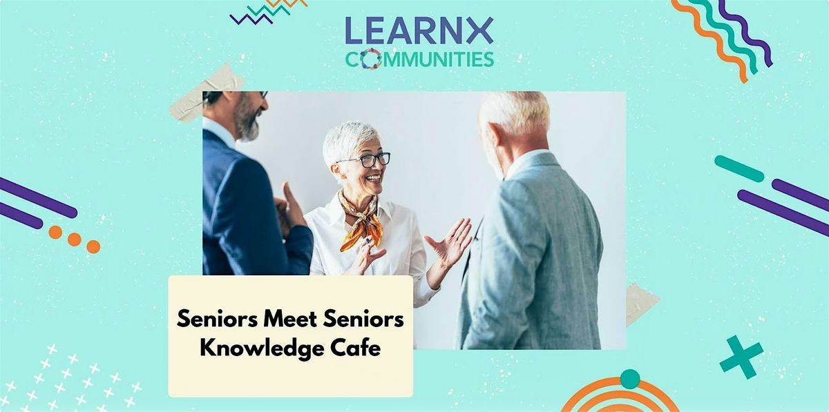 Seniors Meet Seniors Knowledge Caf\u00e9