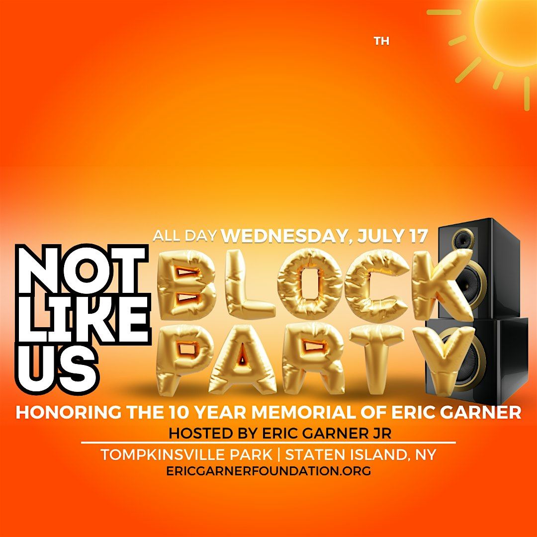 Not Like Us Block Party | The 10 Year Memorial for Eric Garner