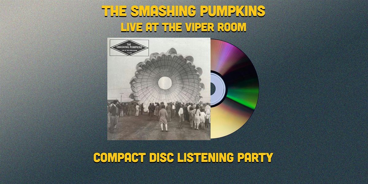 "The Smashing Pumpkins Live at the Viper Room" Compact Disc Listening Party