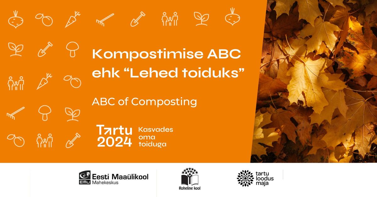 Kompostimise ABC ehk \u201cLehed toiduks\u201d \/ ABC of Composting aka \u201cLeaves for Food\u201d