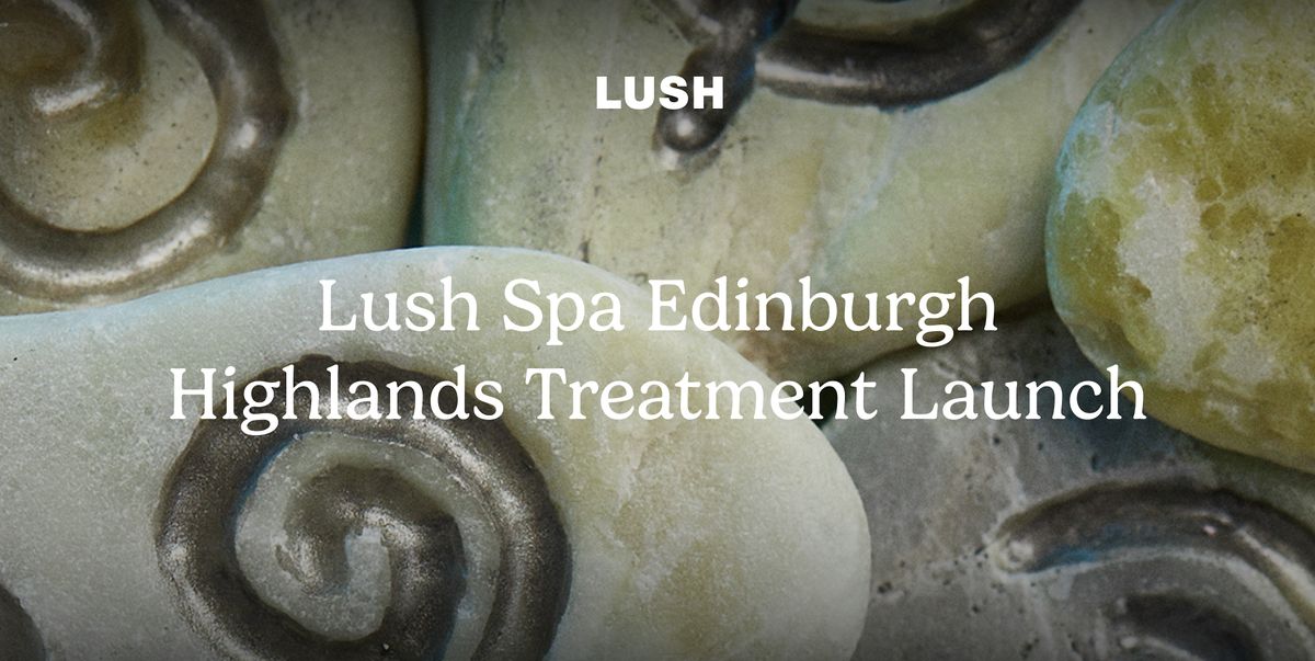 LUSH Spa Edinburgh Highlands treatment launch
